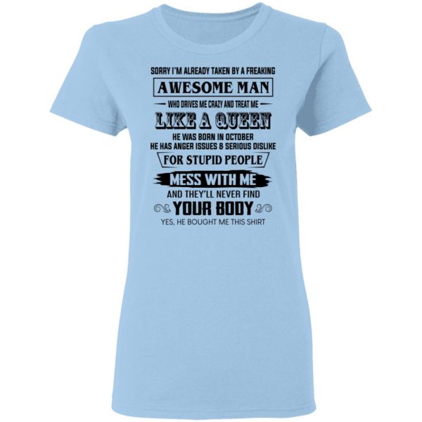 I'm Already Taken By A Freaking Awesome Man Who Drives Me Crazy And Born In October T-Shirts 4