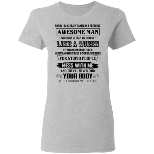 I'm Already Taken By A Freaking Awesome Man Who Drives Me Crazy And Born In October T-Shirts 6