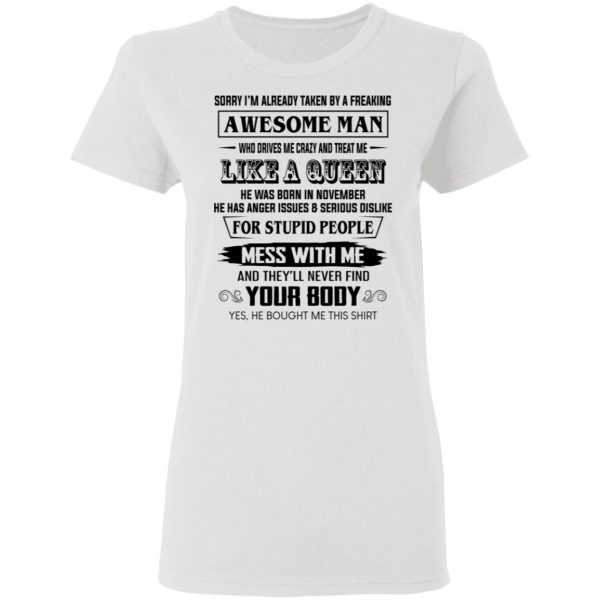 I'm Already Taken By A Freaking Awesome Man Who Drives Me Crazy And Born In November T-Shirts 5