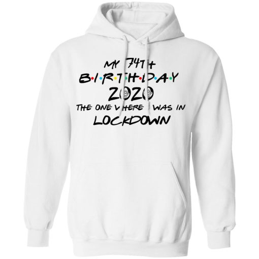 My 74th Birthday 2020 The One Where I Was In Lockdown T-Shirts 4