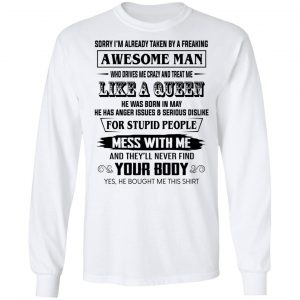 I'm Already Taken By A Freaking Awesome Man Who Drives Me Crazy And Born In May T-Shirts 19