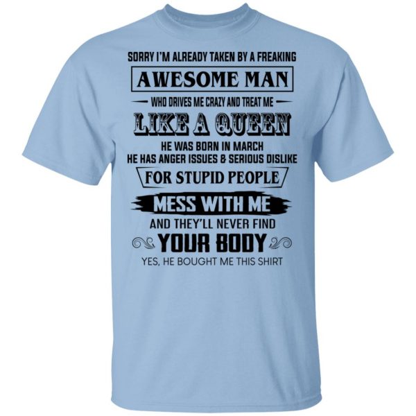 I'm Already Taken By A Freaking Awesome Man Who Drives Me Crazy And Born In March T-Shirts 1