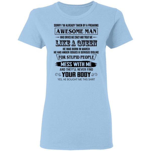 I'm Already Taken By A Freaking Awesome Man Who Drives Me Crazy And Born In March T-Shirts 4