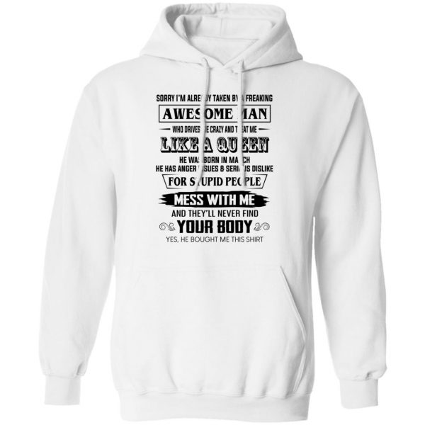 I'm Already Taken By A Freaking Awesome Man Who Drives Me Crazy And Born In March T-Shirts 11