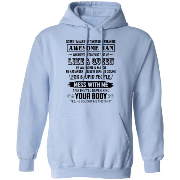 I'm Already Taken By A Freaking Awesome Man Who Drives Me Crazy And Born In March T-Shirts 12