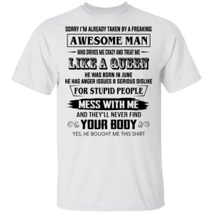 I’m Already Taken By A Freaking Awesome Man Who Drives Me Crazy And Born In June T-Shirts June Birthday Gift 2