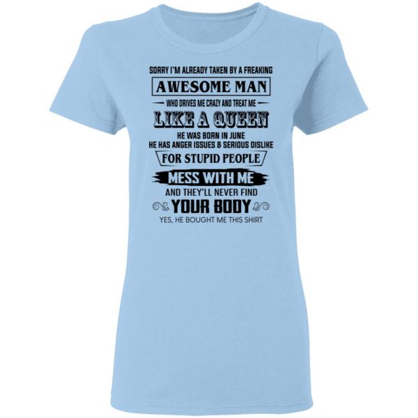 I'm Already Taken By A Freaking Awesome Man Who Drives Me Crazy And Born In June T-Shirts 4