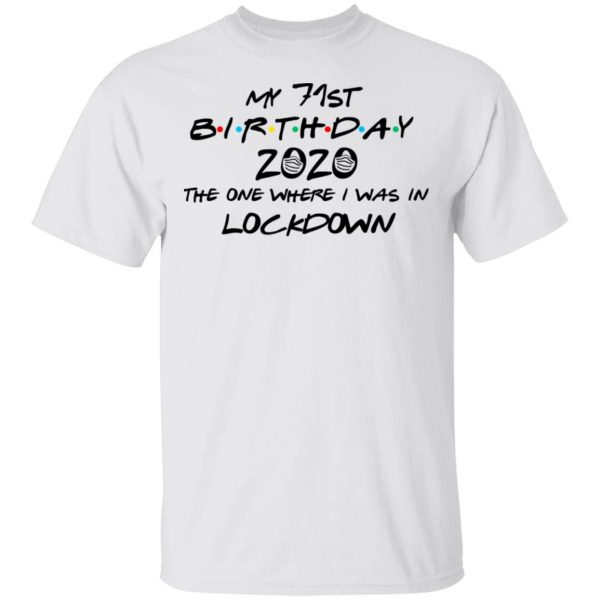 My 71st Birthday 2020 The One Where I Was In Lockdown T-Shirts 2