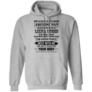 I'm Already Taken By A Freaking Awesome Man Who Drives Me Crazy And Born In August T-Shirts 21