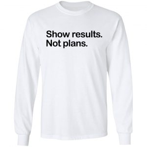 Show Results Not Plans T-Shirts 6