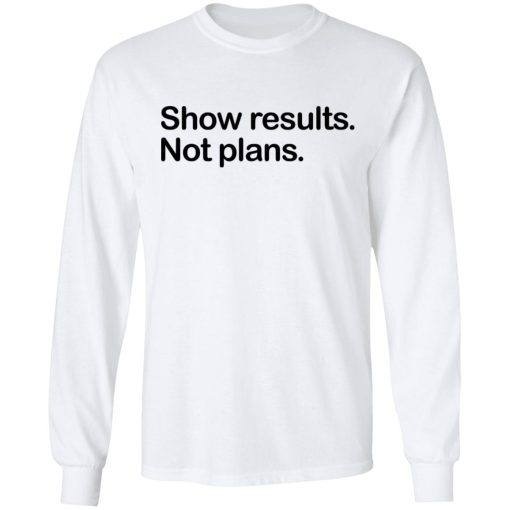 Show Results Not Plans T-Shirts 3