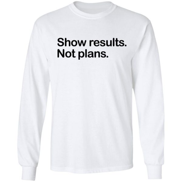 Show Results Not Plans T-Shirts 3