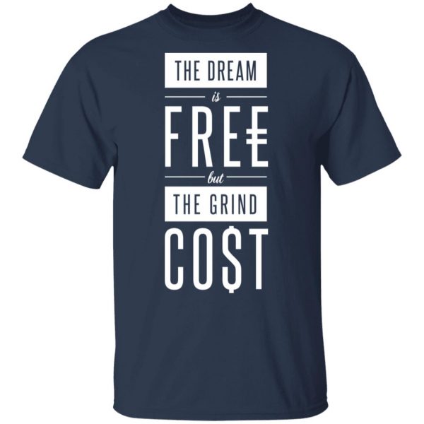 The Dream Is Free But The Grind Cost T-Shirts 2