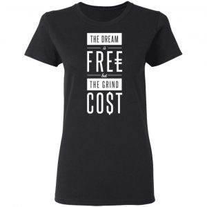 The Dream Is Free But The Grind Cost T-Shirts 17