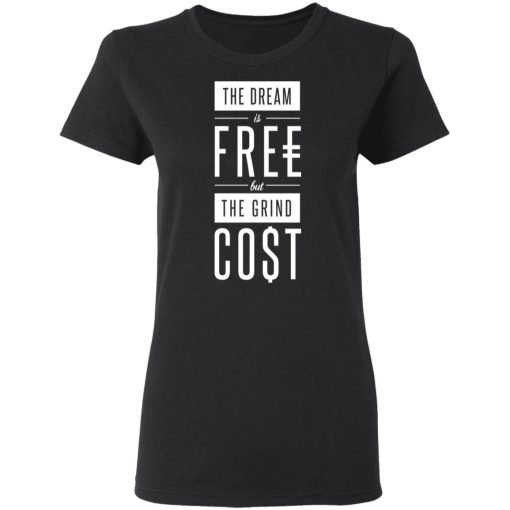 The Dream Is Free But The Grind Cost T-Shirts - Image 5