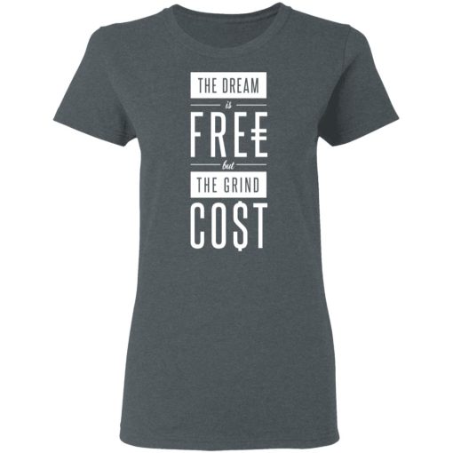 The Dream Is Free But The Grind Cost T-Shirts - Image 6