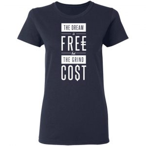 The Dream Is Free But The Grind Cost T-Shirts 19