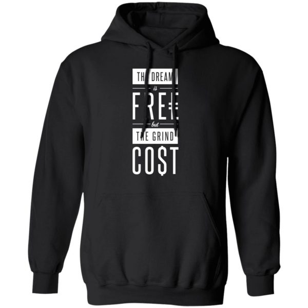The Dream Is Free But The Grind Cost T-Shirts 10