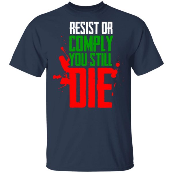 Resist Comply You Still Die T-Shirts 3