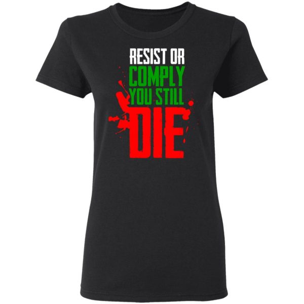 Resist Comply You Still Die T-Shirts 5