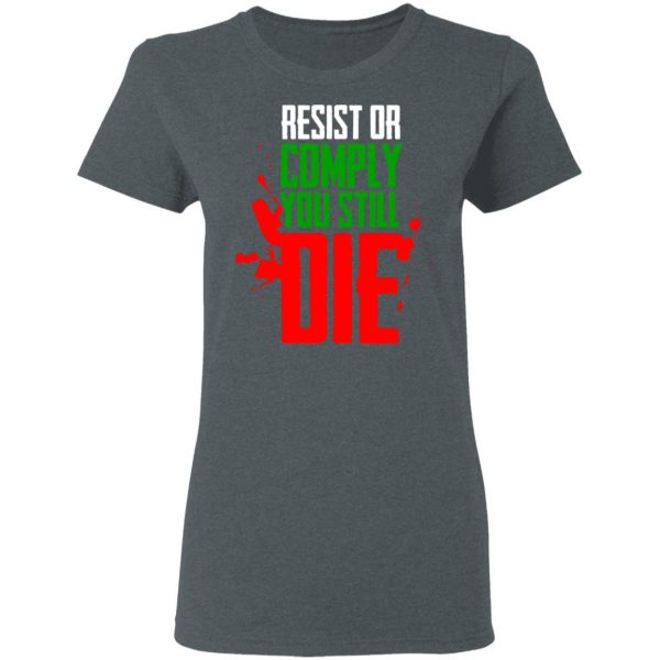 Resist Comply You Still Die T-Shirts 6