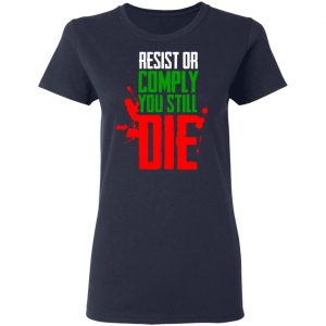 Resist Comply You Still Die T-Shirts 19