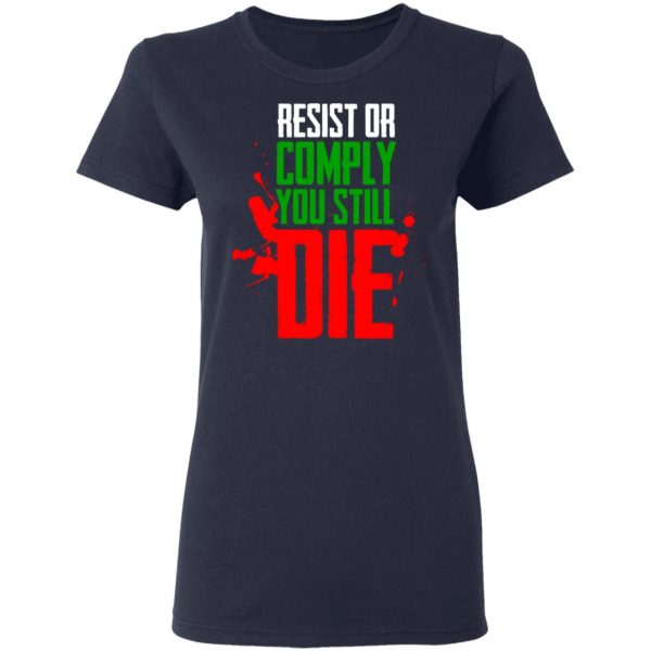 Resist Comply You Still Die T-Shirts 7