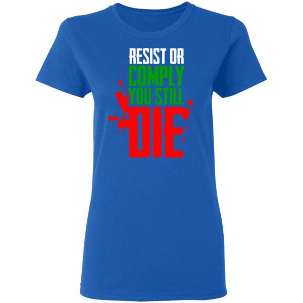 Resist Comply You Still Die T-Shirts 8