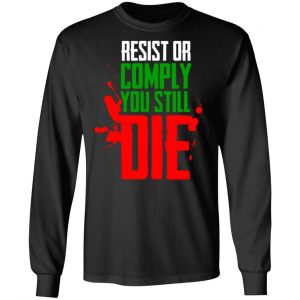 Resist Comply You Still Die T-Shirts 21