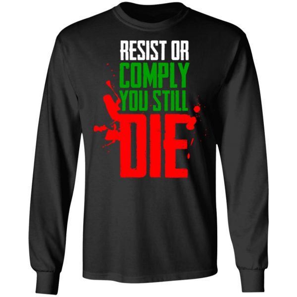 Resist Comply You Still Die T-Shirts 9