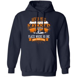 Never Mess With A Kayaker We Know Places Where No One Will Find You T-Shirts 23