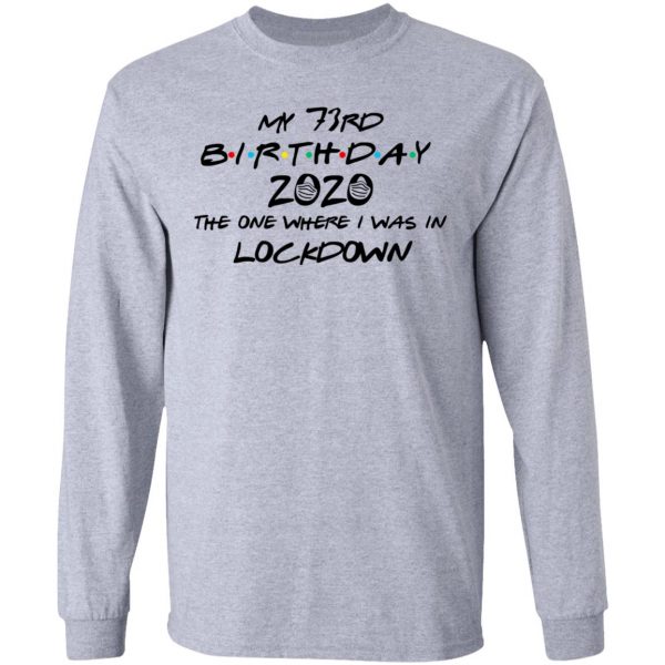 My 73rd Birthday 2020 The One Where I Was In Lockdown T-Shirts 7