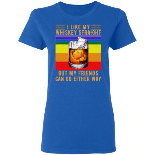 I Like My Whiskey Straight But My Friends Can Go Either Way T-Shirts 8