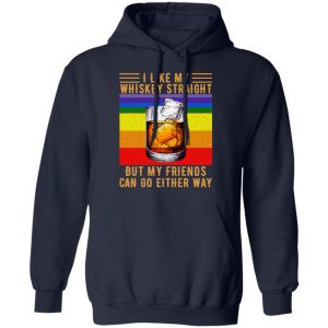 I Like My Whiskey Straight But My Friends Can Go Either Way T-Shirts 23