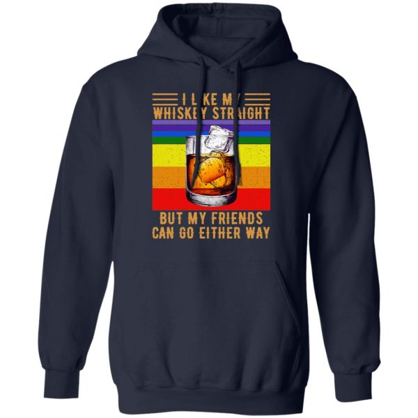 I Like My Whiskey Straight But My Friends Can Go Either Way T-Shirts 11