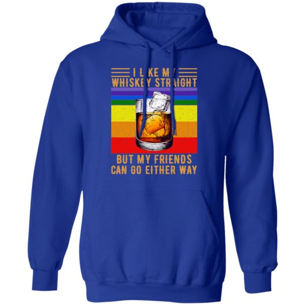 I Like My Whiskey Straight But My Friends Can Go Either Way T-Shirts 13