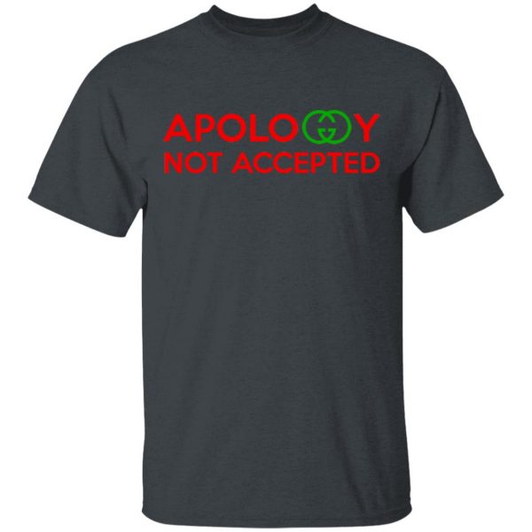 Apology Not Accepted T-Shirts 1