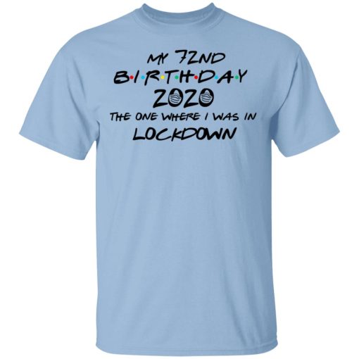 My 72nd Birthday 2020 The One Where I Was In Lockdown T-Shirts 1