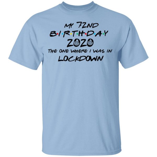 My 72nd Birthday 2020 The One Where I Was In Lockdown T-Shirts 1