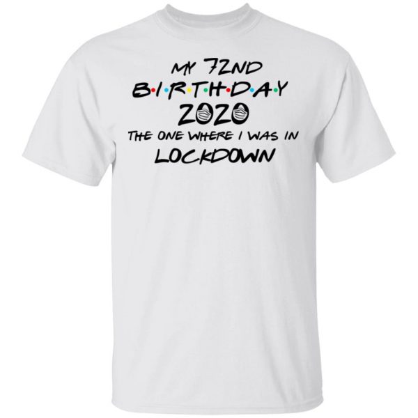 My 72nd Birthday 2020 The One Where I Was In Lockdown T-Shirts 2