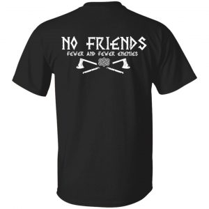 No Friends Fewer And Fewer Enemies T-Shirts Top Trending 2