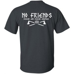 No Friends Fewer And Fewer Enemies T-Shirts 7