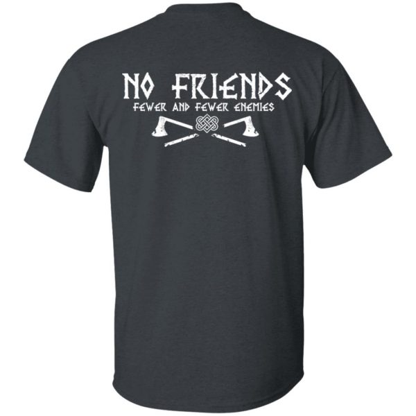 No Friends Fewer And Fewer Enemies T-Shirts 4