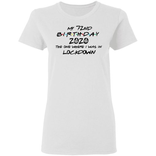 My 72nd Birthday 2020 The One Where I Was In Lockdown T-Shirts 5