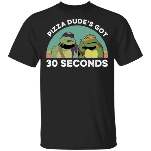 Teenage Mutant Ninja Turtles Pizza Dude's Got 30 Seconds T-Shirts 1