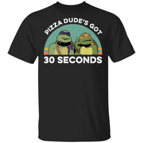 Teenage Mutant Ninja Turtles Pizza Dude's Got 30 Seconds T-Shirts 1