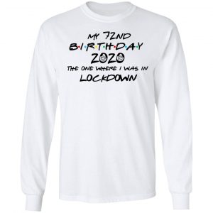 My 72nd Birthday 2020 The One Where I Was In Lockdown T-Shirts 19
