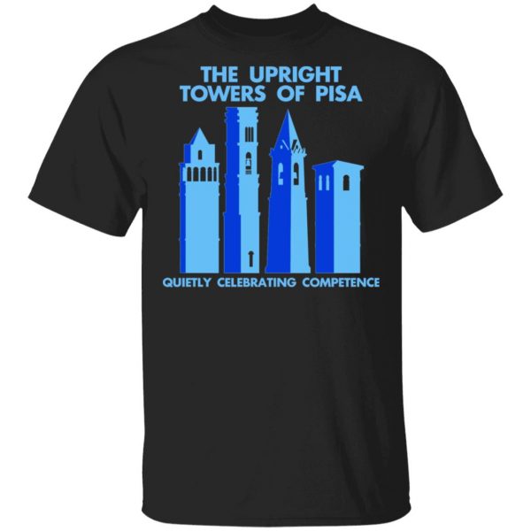 The Upright Towers Of Pisa Quietly Celebrating Competence T-Shirts 1