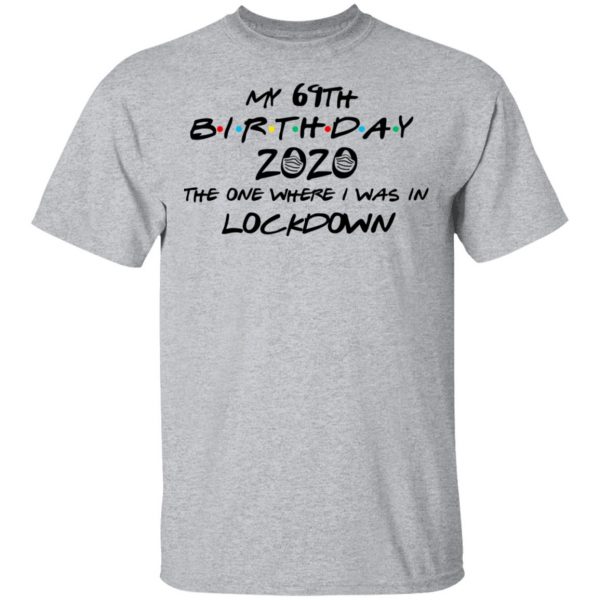 My 69th Birthday 2020 The One Where I Was In Lockdown T-Shirts 3
