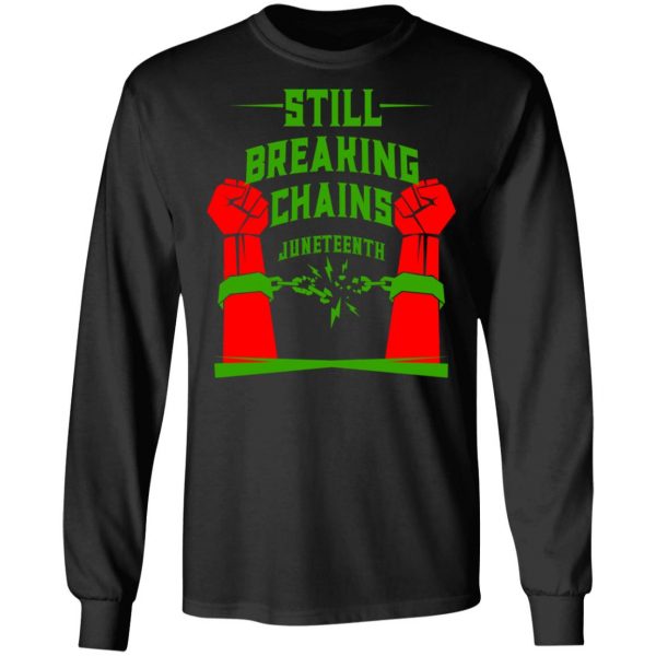 Still Breaking Chains Juneteenth T-Shirts 9